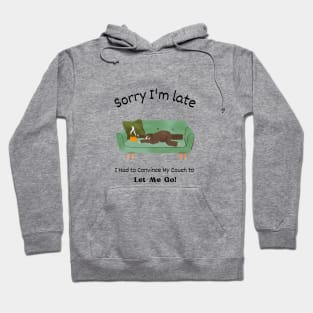 Sorry I'm late - I had to convince my couch to Let me Go Hoodie